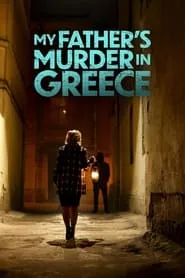 My Fathers Murder in Greece HD Movie